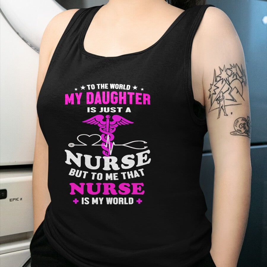 Funny Nurse Shirt, Nurse Unisex T-Shirt/Hoodie/Sweatshirt HLT00 - To The World My Daughter Is Just A Nurse Nurse Mom tshirt T-Shirt