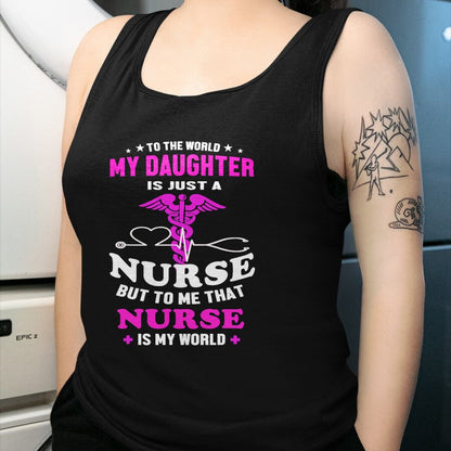Funny Nurse Shirt, Nurse Unisex T-Shirt/Hoodie/Sweatshirt HLT00 - To The World My Daughter Is Just A Nurse Nurse Mom tshirt T-Shirt