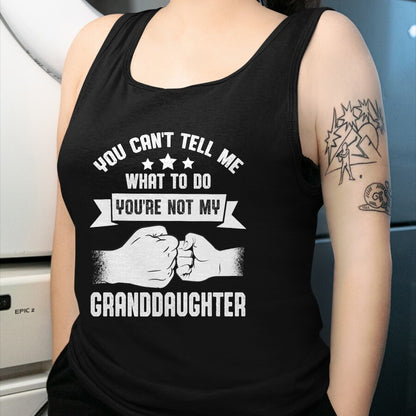 Best Grandpa Shirt, Proud Grandpa Unisex T-Shirt/Hoodie/Sweatshirt HLT00 - You can't Tell me what to do You're not my Granddaughter T-Shirt (8)