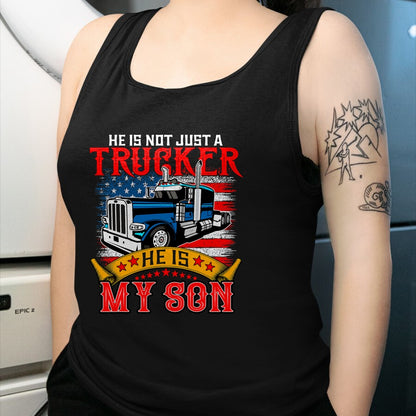 Best Truck Driver Life Shirt, Funny Trucker UnisexT-Shirt/Hoodie/Sweatshirt HLT00 - He Is Not Just A Trucker My Son Proud Son Driver Trucker T-Shirt
