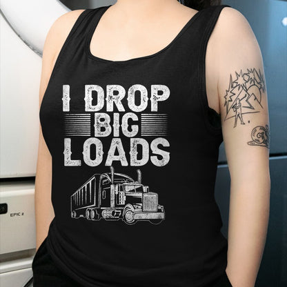 Best Truck Driver Life Shirt, Funny Trucker UnisexT-Shirt/Hoodie/Sweatshirt HLT00 - I Drop Big Loads Trucker Funny Semi Truck Driver Lover T-Shirt