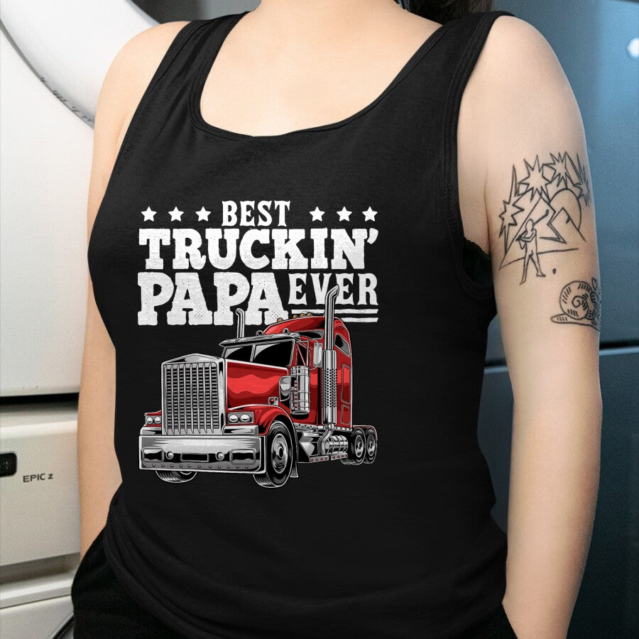 Best Truck Driver Life Shirt, Funny Trucker UnisexT-Shirt/Hoodie/Sweatshirt HLT00 - Best Truckin Papa Ever Big Rig Trucker Father's Day Gift Men T-Shirt