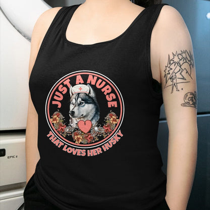 Funny Nurse Shirt, Nurse Unisex T-Shirt/Hoodie/Sweatshirt HLT00 - Just A Nurse That Loves Her Husky Dog Mom Pet Husky Owner T-Shirt