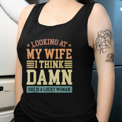 Best Wife Shirt, Wife and Husband Unisex T-Shirt/Hoodie/Sweatshirt HLT00 - Gift for wife T shirt, lucky wife   Looking At My Wife I Think Damn She Is A Lucky Woman Tank Top