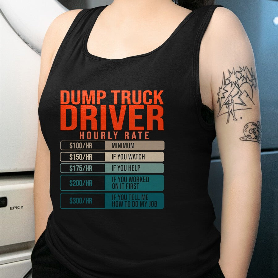Best Truck Driver Life Shirt, Funny Trucker UnisexT-Shirt/Hoodie/Sweatshirt HLT00 - Dump Trucks Driver Hourly Rates, Dumptruck Daddy Gifts T-Shirt