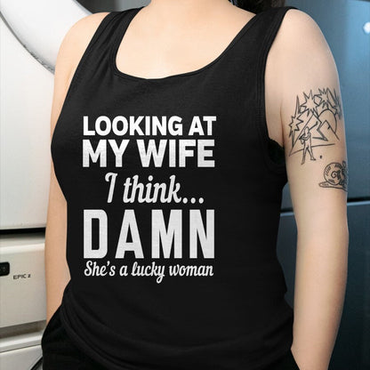 Best Wife Shirt, Wife and Husband Unisex T-Shirt/Hoodie/Sweatshirt HLT00 - Gift for wife T shirt, lucky wife   Mens Looking at my wife I think damn she's a lucky woman t-shirt