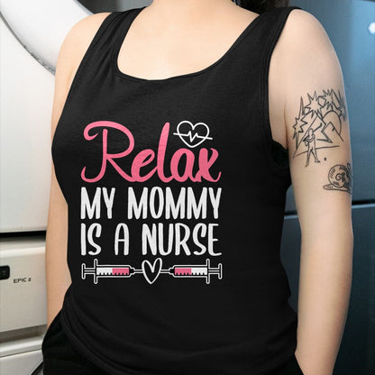 Funny Nurse Shirt, Nurse Unisex T-Shirt/Hoodie/Sweatshirt HLT00 - Relax My Mommy Is A Nurse T-Shirt