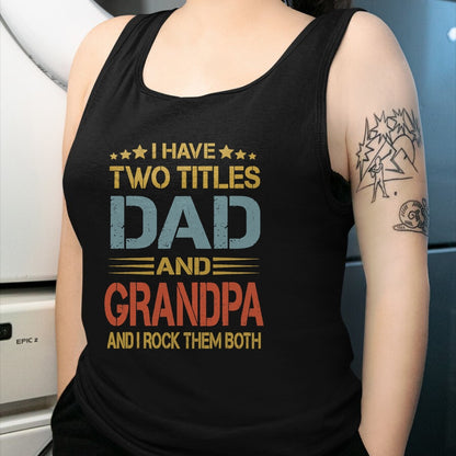 Best Grandpa Shirt, Proud Grandpa Unisex T-Shirt/Hoodie/Sweatshirt HLT00 - I Have Two Titles Dad And Grandpa Father's Day Grandpa Gift T-Shirt