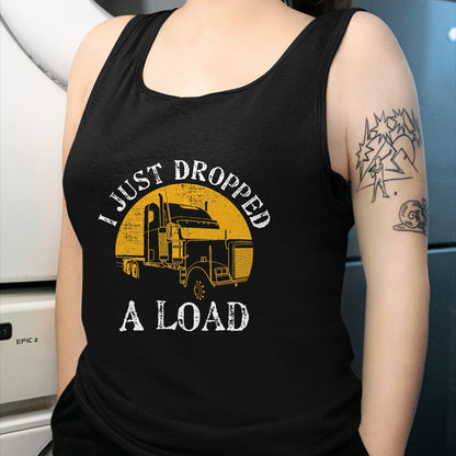 Best Truck Driver Life Shirt, Funny Trucker UnisexT-Shirt/Hoodie/Sweatshirt HLT00 - Funny Gift TShirt 4 Truck Lorry Drivers Just Dropped A Load T-Shirt