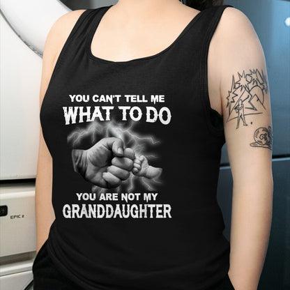 Best Grandpa Shirt, Proud Grandpa Unisex T-Shirt/Hoodie/Sweatshirt HLT00 - You can't tell me what to do you are not my granddaughter T-Shirt (3)