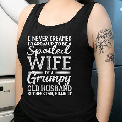 Best Husband Shirt, Wife and Husband Unisex T-Shirt/Hoodie/Sweatshirt HLT00 - I never dreamed to be a spoiled wife of a grumpy old husband T-Shirt