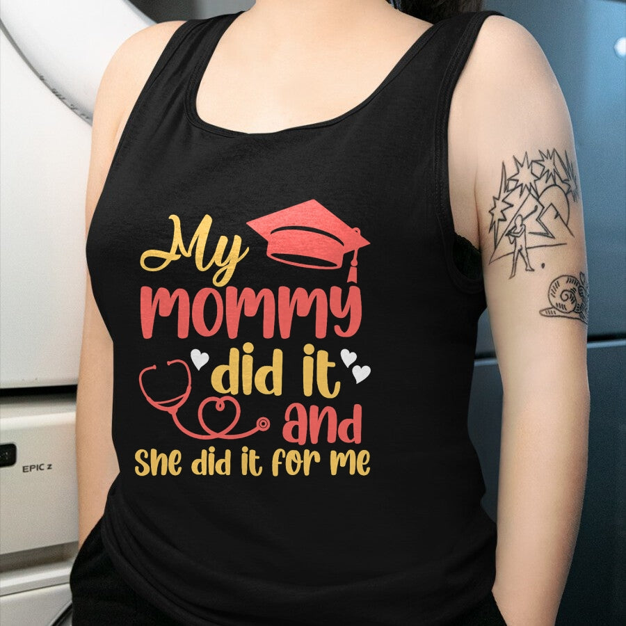 Funny Nurse Shirt, Nurse Unisex T-Shirt/Hoodie/Sweatshirt HLT00 - My Mommy Did It And She Did It For Me Mom Nurse Graduation T-Shirt (1)