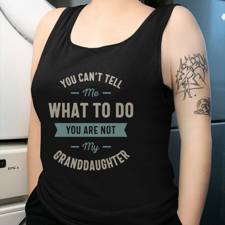 Best Grandpa Shirt, Proud Grandpa Unisex T-Shirt/Hoodie/Sweatshirt HLT00 - You can't tell me what to do you are not my granddaughter T-Shirt (1)