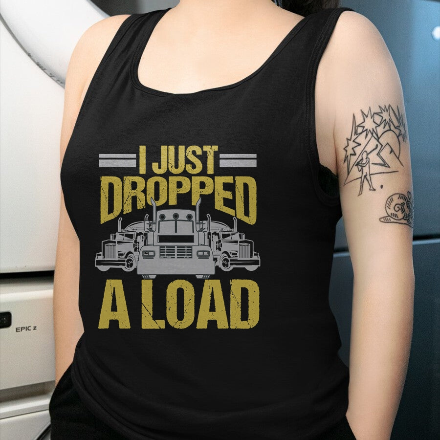 Best Truck Driver Life Shirt, Funny Trucker UnisexT-Shirt/Hoodie/Sweatshirt HLT00 - I Just Dropped A Load Funny Truck Driver Gift T-Shirt