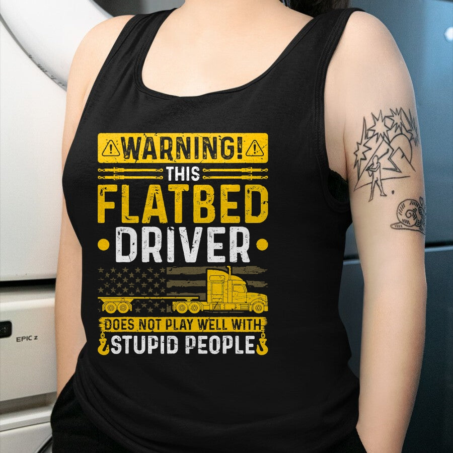 Best Truck Driver Life Shirt, Funny Trucker UnisexT-Shirt/Hoodie/Sweatshirt HLT00 - Flatbedder Truck Driver Warning, Funny Flatbed Trucker T-Shirt