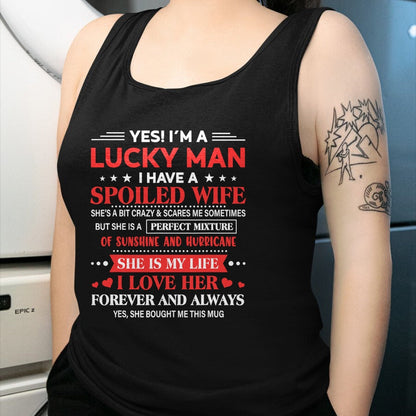 Best Husband Shirt, Wife and Husband Unisex T-Shirt/Hoodie/Sweatshirt HLT00 - Yes I_m Lucky Man Husband Of Spoiled Wife She Bought Me This T-Shirt