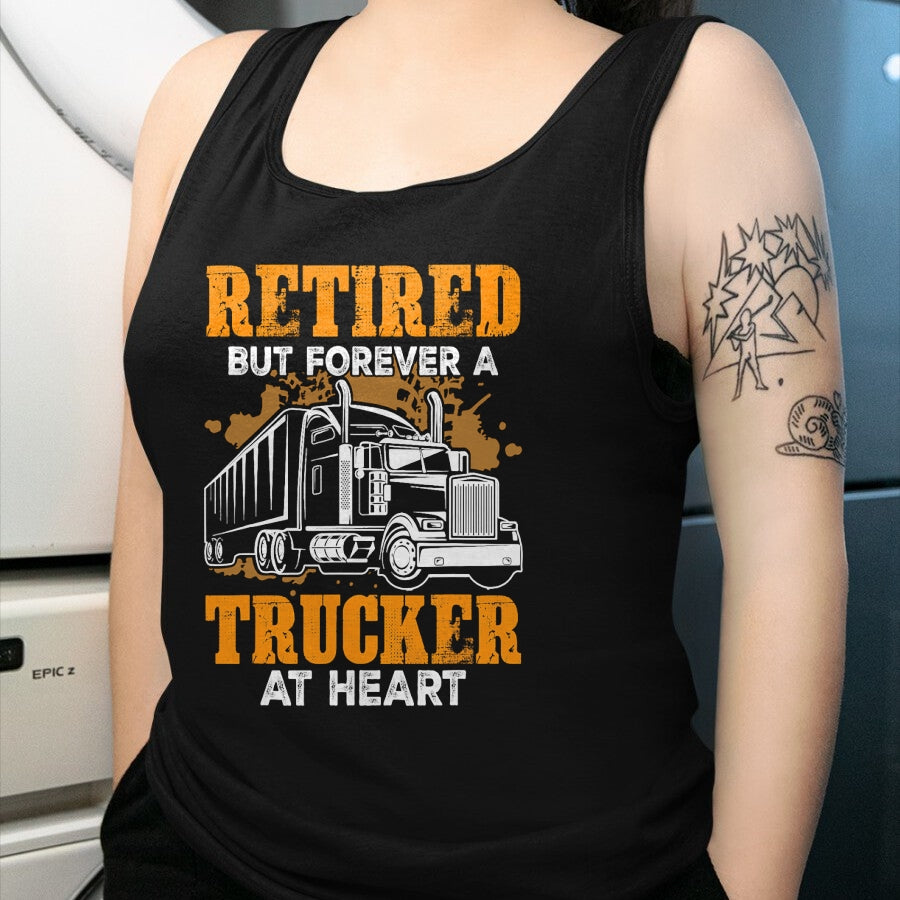 Best Truck Driver Life Shirt, Funny Trucker UnisexT-Shirt/Hoodie/Sweatshirt HLT00 - Retired But Forever Trucker At Heart Funny Truck Driver T-Shirt
