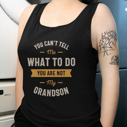 Best Grandpa Shirt, Proud Grandpa Unisex T-Shirt/Hoodie/Sweatshirt HLT00 - You can't tell me what to do you are not my grandson T-Shirt