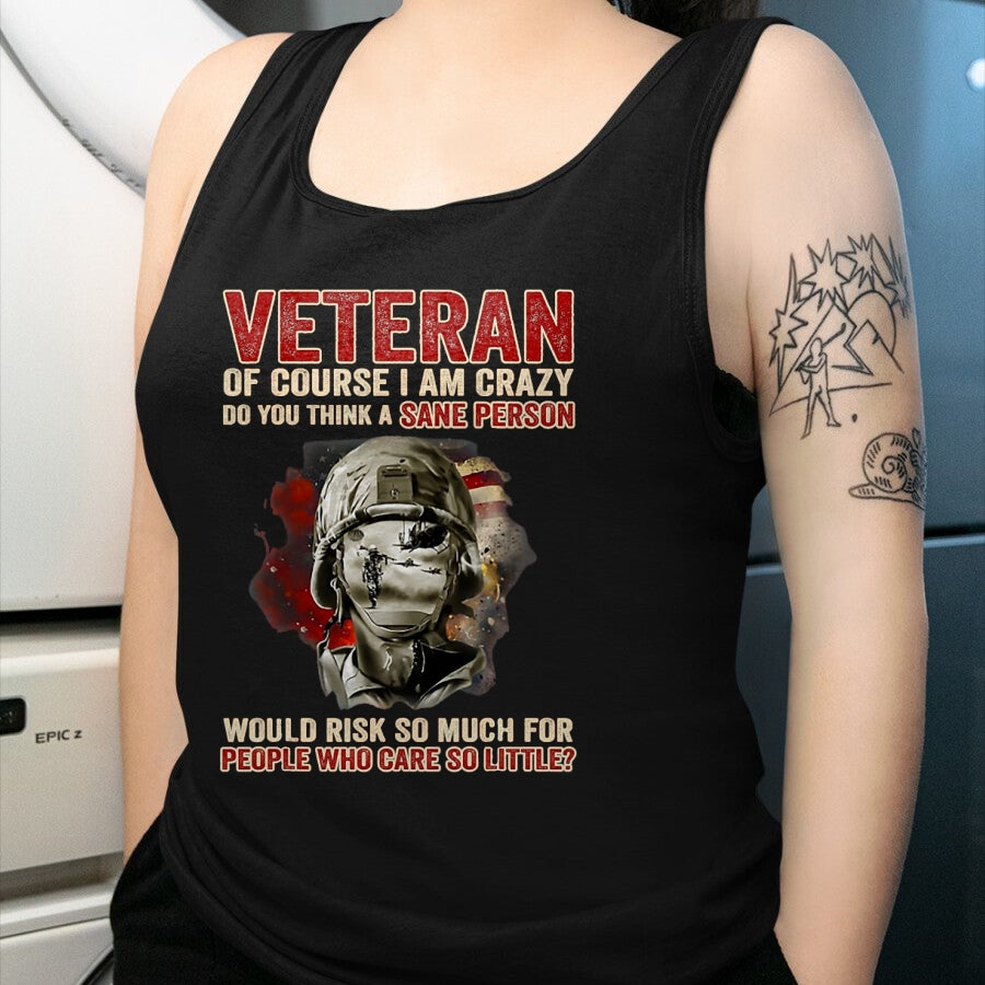 Proud Veteran Shirt, Funny Veteran UnisexT-Shirt/Hoodie/Sweatshirt HLT00 - Veteran of Course I Am Crazy Do You Think A Sane Person T-Shirt, Men, Black, 3X-Large