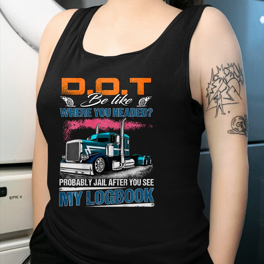 Best Truck Driver Life Shirt, Funny Trucker UnisexT-Shirt/Hoodie/Sweatshirt HLT00 - Trucker Logbook DOT Where You Headed Humor T-Shirt