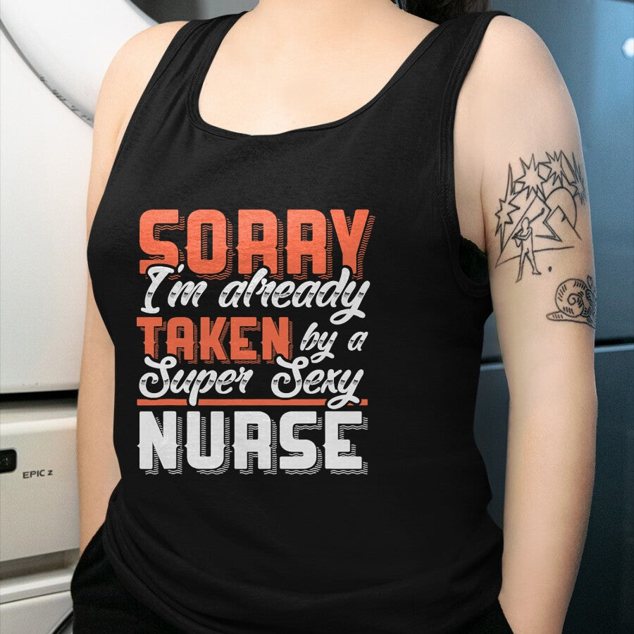 Funny Nurse Shirt, Nurse Unisex T-Shirt/Hoodie/Sweatshirt HLT00 - Sorry I'm Already Taken By A Super Sexy Nurse T-Shirt