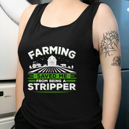 Best Farmer Life Shirt, Funny Farmer UnisexT-Shirt/Hoodie/Sweatshirt HLT00 - Farming Saved Me From Being A Stripper, Funny Farmer T-Shirt