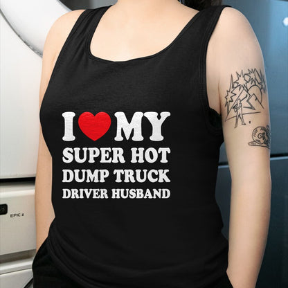 Best Truck Driver Life Shirt, Funny Trucker UnisexT-Shirt/Hoodie/Sweatshirt HLT00 - I Love My Super Hot Dump Truck Driver Husband Funny Wife T-Shirt