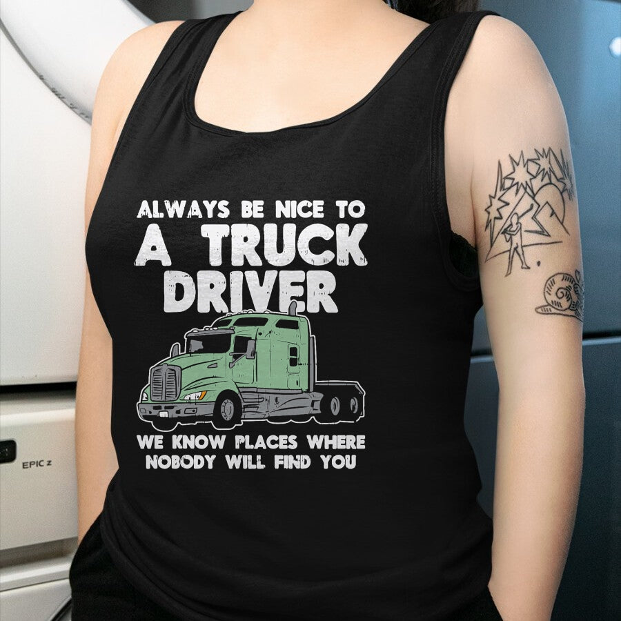 Best Truck Driver Life Shirt, Funny Trucker UnisexT-Shirt/Hoodie/Sweatshirt HLT00 - Always Be Nice to Truck Driver Funny Truckin Trucker Gift T-Shirt