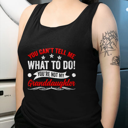 Best Grandpa Shirt, Proud Grandpa Unisex T-Shirt/Hoodie/Sweatshirt HLT00 - You can't Tell me what to do You're not my Granddaughter T-Shirt (7)