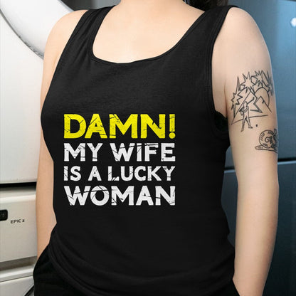Best Wife Shirt, Wife and Husband Unisex T-Shirt/Hoodie/Sweatshirt HLT00 - Gift for wife T shirt, lucky wife   Damn My Wife Is A Lucky Woman for Husband T-Shirt