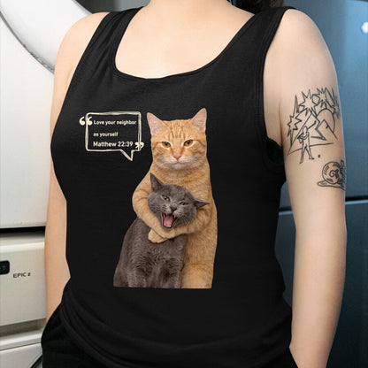 Cat Love Shirt, Funny Cat Lover Gift UnisexT-Shirt/Hoodie/Sweatshirt HLT00 - Love Your Neighbor As Yourself Funny Cat Meme Christian T-Shirt