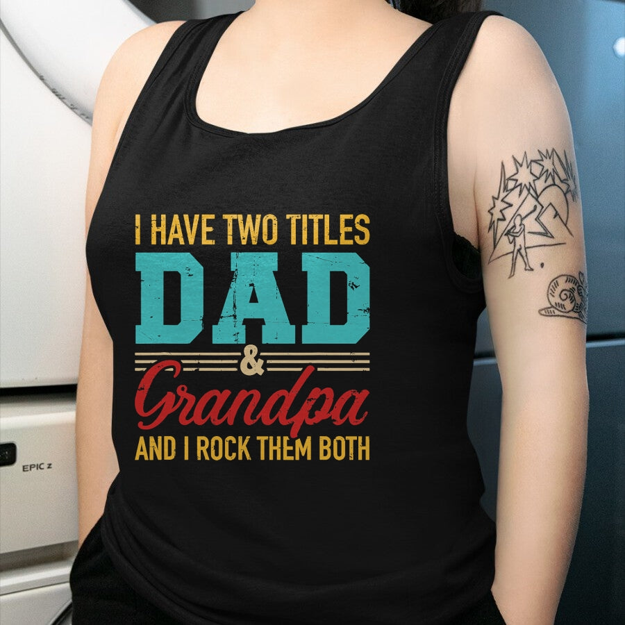Best Grandpa Shirt, Proud Grandpa Unisex T-Shirt/Hoodie/Sweatshirt HLT00 - I have two titles dad and grandpa and I rock them both T-Shirt (1)