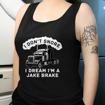 Best Truck Driver Life Shirt, Funny Trucker UnisexT-Shirt/Hoodie/Sweatshirt HLT00 - I Don't Snore I Dream I'm A Jake Brake Trucker T-Shirt