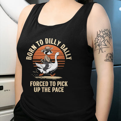Best Farmer Life Shirt, Funny Farmer UnisexT-Shirt/Hoodie/Sweatshirt HLT00 - Born To Dilly Dally Forced To Pick Up The Pace Goose Raccoon T-Shirt