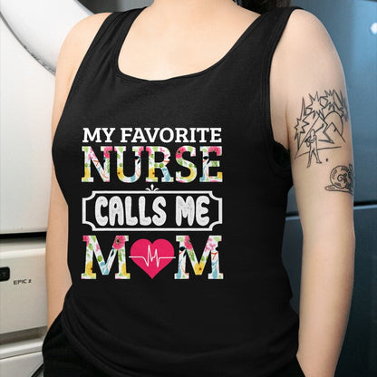 Funny Nurse Shirt, Nurse Unisex T-Shirt/Hoodie/Sweatshirt HLT00 - My Favorite Nurse Calls Me Mom T-Shirt