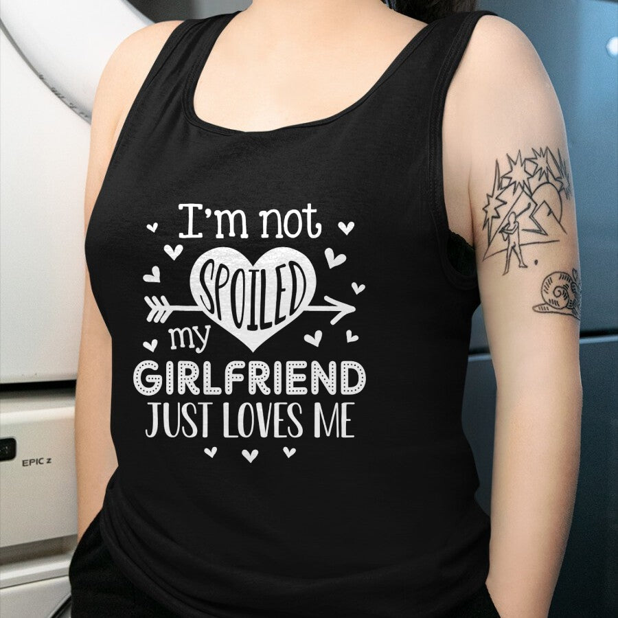 Best Wife Shirt, Wife and Husband Unisex T-Shirt/Hoodie/Sweatshirt HLT00 - I'm Not Spoiled My Girlfriend Just Loves Me Valentines T-Shirt