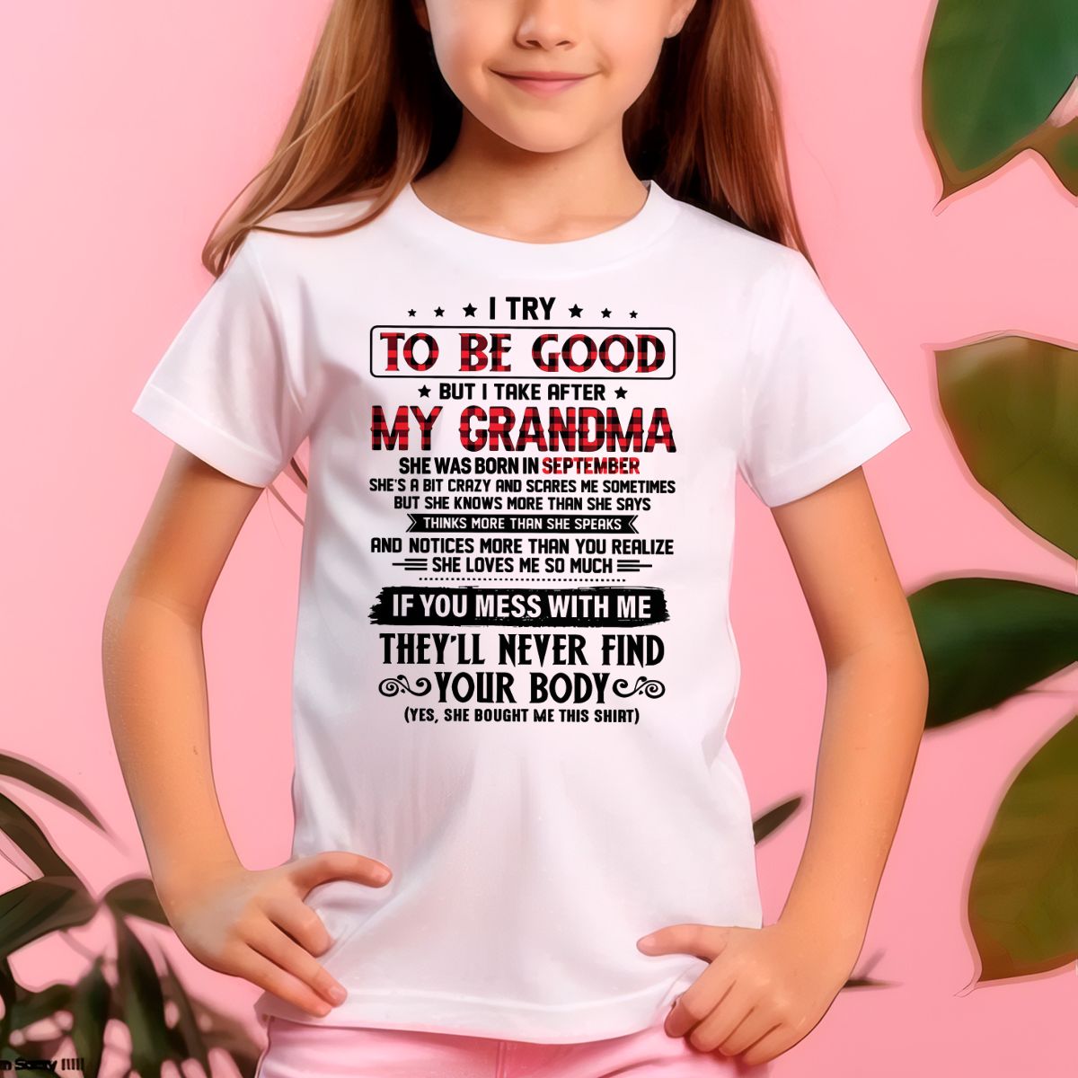 I TRY TO BE GOOD BUT I TAKE AFTER MY GRANDMA - From grandma for granddaughter - kien09 (SKU07-102-09)