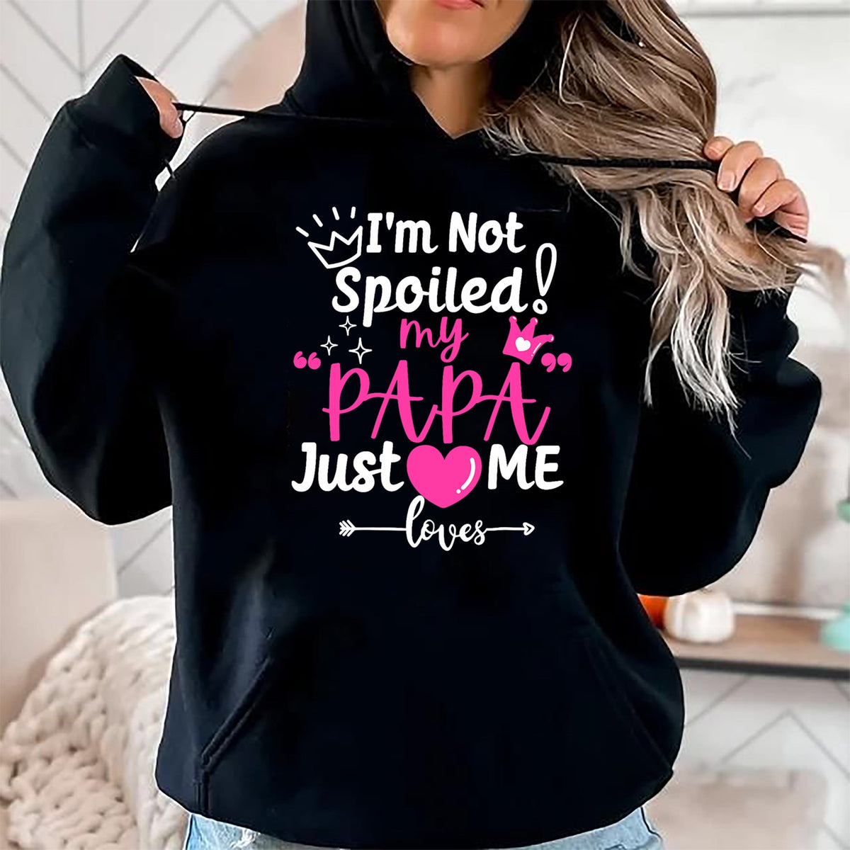 Best Wife Shirt, Wife and Husband Unisex T-Shirt/Hoodie/Sweatshirt HLT00 - I'm Not Spoiled My PAPA Just Loves Me of Team Girls Matching T-Shirt