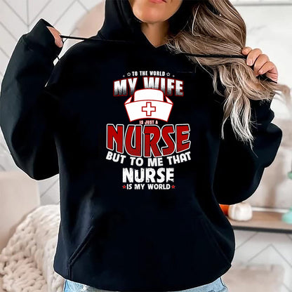 Funny Nurse Shirt, Nurse Unisex T-Shirt/Hoodie/Sweatshirt HLT00 - To the world my wife is just a nurse Tee Shirt