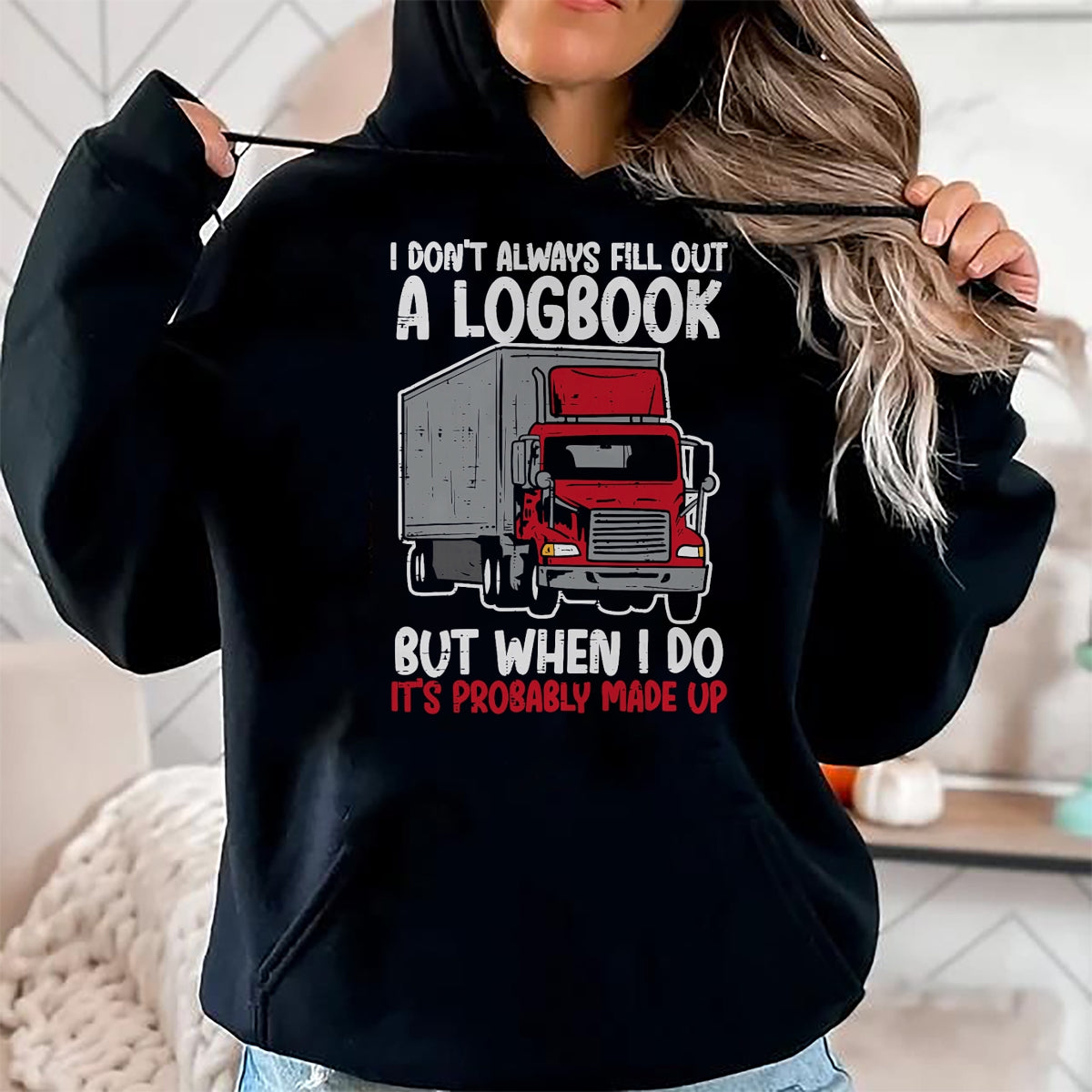 Best Truck Driver Life Shirt, Funny Trucker UnisexT-Shirt/Hoodie/Sweatshirt HLT00 - I Dont Fill Out Logbook Truck Funny Trucker Driver Gift T-Shirt