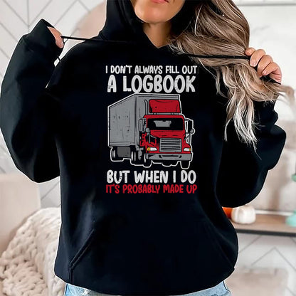 Best Truck Driver Life Shirt, Funny Trucker UnisexT-Shirt/Hoodie/Sweatshirt HLT00 - I Dont Fill Out Logbook Truck Funny Trucker Driver Gift T-Shirt