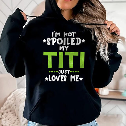 Best Wife Shirt, Wife and Husband Unisex T-Shirt/Hoodie/Sweatshirt HLT00 - I'm Not Spoiled My Titi Loves Me Funny Baby Spoil Family T-Shirt