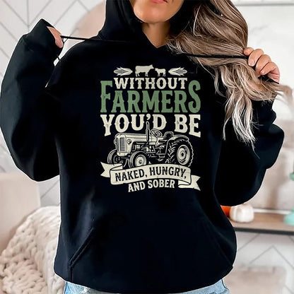 Best Farmer Life Shirt, Funny Farmer UnisexT-Shirt/Hoodie/Sweatshirt HLT00 - Without Farmers You’d Be Naked Hungry and Sober Farmer Tee T-Shirt