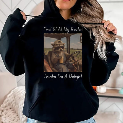 Best Farmer Life Shirt, Funny Farmer UnisexT-Shirt/Hoodie/Sweatshirt HLT00 - First of All My Tractor Think I'm a Delight Tractor Farmer T-Shirt