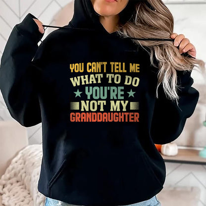 Best Grandpa Shirt, Proud Grandpa Unisex T-Shirt/Hoodie/Sweatshirt HLT00 - You can't Tell me what to do You're not my Granddaughter T-Shirt (4)