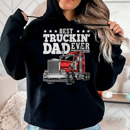 Best Truck Driver Life Shirt, Funny Trucker UnisexT-Shirt/Hoodie/Sweatshirt HLT00 - Best Truckin Dad Ever Big Rig Trucker Men T-Shirt