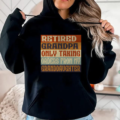 Best Grandpa Shirt, Proud Grandpa Unisex T-Shirt/Hoodie/Sweatshirt HLT00 - Retired Grandpa, Only Taking Orders From My Granddaughter T-Shirt