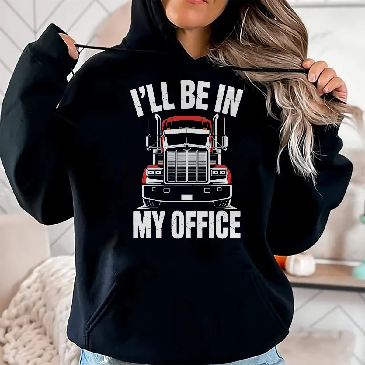 Best Truck Driver Life Shirt, Funny Trucker UnisexT-Shirt/Hoodie/Sweatshirt HLT00 - Ill Be in My Office Trucker Truck Driver T-Shirt