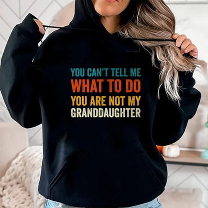Best Grandpa Shirt, Proud Grandpa Unisex T-Shirt/Hoodie/Sweatshirt HLT00 - You can't tell me what to do you are not my granddaughter T-Shirt