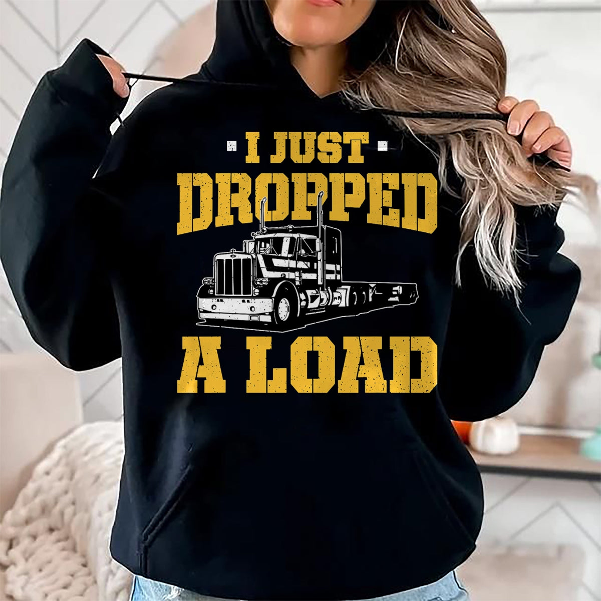 Best Truck Driver Life Shirt, Funny Trucker UnisexT-Shirt/Hoodie/Sweatshirt HLT00 - I Just Dropped a Load - Funny Truck Driver Gift T-Shirt